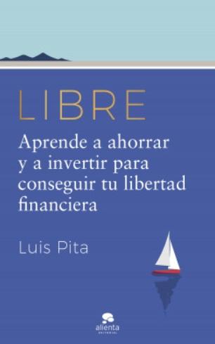 Libre "Aprende a ahorrar y a invertir para conseguir tu libertad financiera"