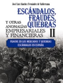 Escándalos, fraudes, quiebras y otras anomalías empresariales y financieras Tomo II "Fraude en los mercados y quiebras. Escándalos en España"