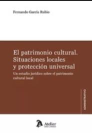 El patrimonio cultural. Situaciones locales y protección universal