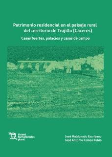 Patrimonio residencial en el paisaje rural del territorio de Trujillo (Cáceres)  "Casas fuertes, palacios y casas de campo "
