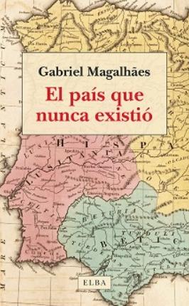 El país que nunca existió "Pasado, presente y futuro de la península ibérica"