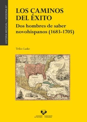 Los caminos del éxito "Dos hombres de saber novohispanos (1683-1705)"