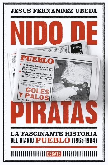 Nido de piratas "La fascinante historia del diario Pueblo (1965-1984)"