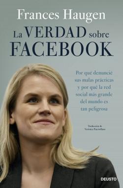 La verdad sobre Facebook "Por qué denuncié sus malas prácticas y por qué la red social más grande del mundo es tan peligrosa"