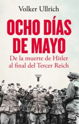 Ocho días de mayo "De la muerte de Hitler al final del Tercer Reich"