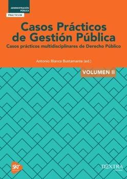 Casos Prácticos de Gestión Pública Vol.II "Casos prácticos multidisciplinares de Derecho Público"