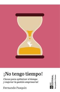 ¡No tengo tiempo! "Claves para optimizar el tiempo y mejorar la gestión empresarial"