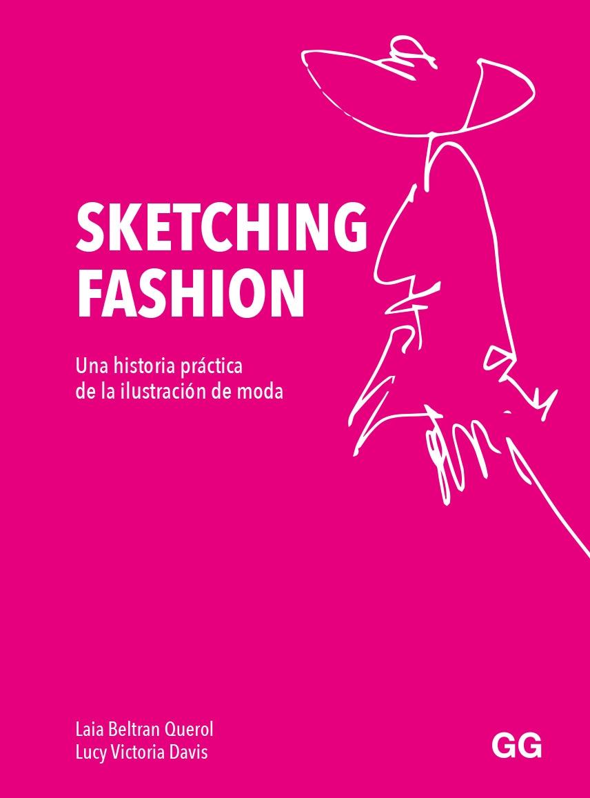 Sketching Fashion "Una historia práctica de la ilustración de moda"