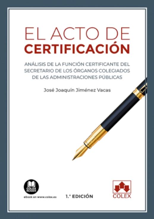 El acto de certificación "Análisis de la función certificante del secretario de los órganos colegiados de las Administraciones Púb"