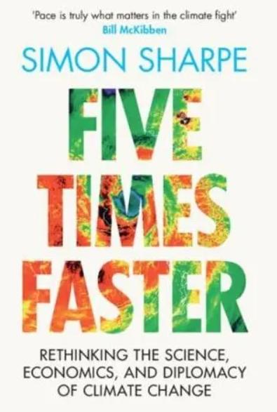 Five Times Faster "Rethinking the Science, Economics, and Diplomacy of Climate Change"