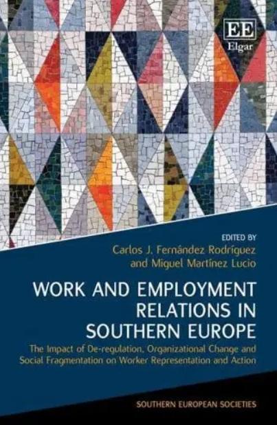 Work and Employment Relations in Southern Europe "The Impact of De-Regulation, Organizational Change and Social Fragmentation on Worker Representation and"