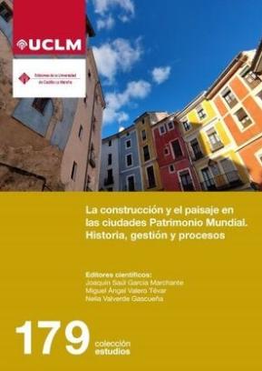 La construcción y el paisaje en las ciudades Patrimonio Mundial "Historia, gestión y procesos"