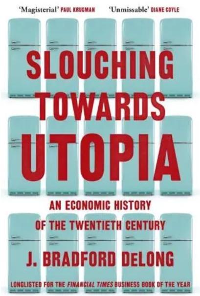 Slouching Towards Utopia "An Economic History of the Twentieth Century"