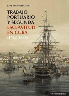 Trabajo portuario y segunda esclavitud en Cuba (1763-1886)