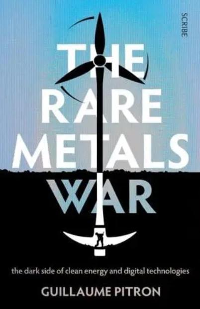 The Rare Metals War "The Dark Side of Clean Energy and Digital Technologies"