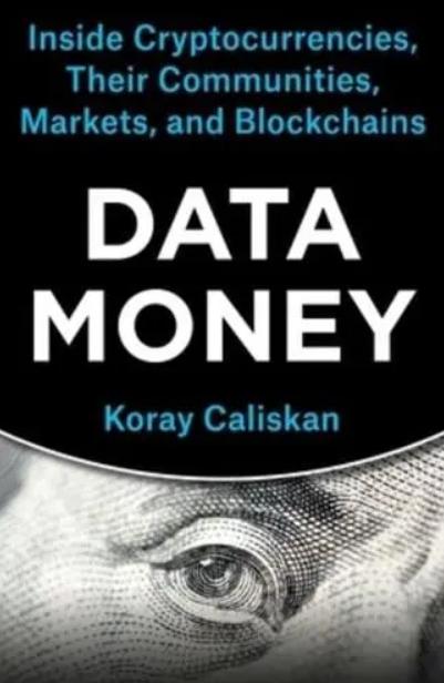 Data Money "Inside Cryptocurrencies, Their Communities, Markets, and Blockchains"