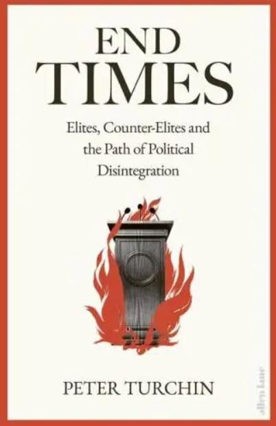 End Times "Elites, Counter-Elites and the Path of Political Disintegration"