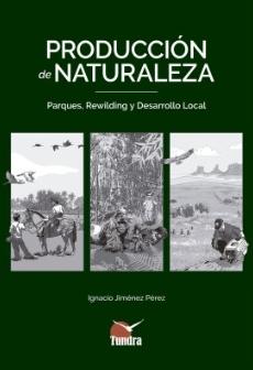 Producción de Naturaleza "Parques, rewilding y desarrollo local" Producción de Naturaleza "Parques, rewilding y desarrollo local"