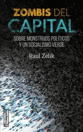 Zombis del capital "Sobre monstruos políticos y un socialismo verde"