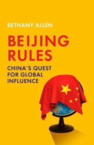 Beijing Rules "China's Quest for Global Influence"