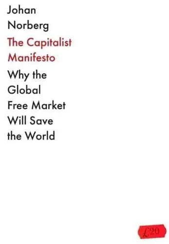 The Capitalist Manifesto "Why the Global Free Market Will Save the World"