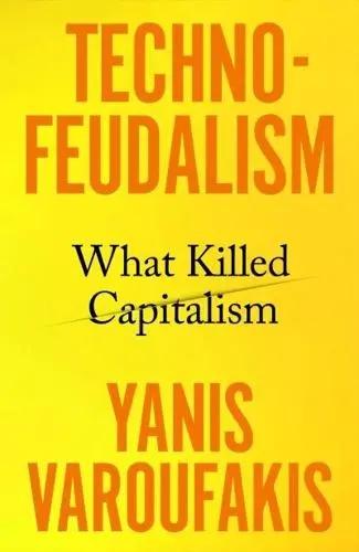 Technofeudalism "What Killed Capitalism"