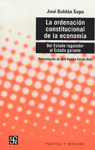 La ordenación constitucional de la economía "Del Estado regulador al Estado garante"