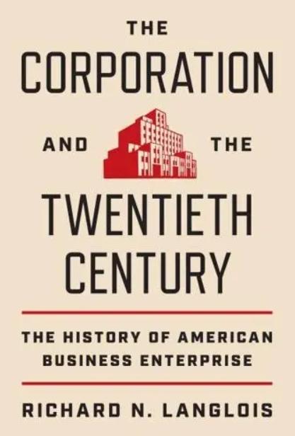 The Corporation and the Twentieth Century "The History of American Business Enterprise"