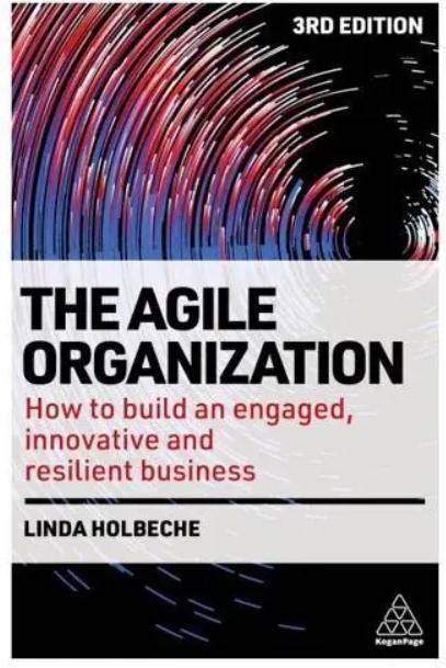 The Agile Organization "How to Build an Engaged, Innovative and Resilient Business"