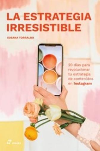 La estrategia irresistible "20 días para revolucionar tu estrategia de contenidos en Instagram"