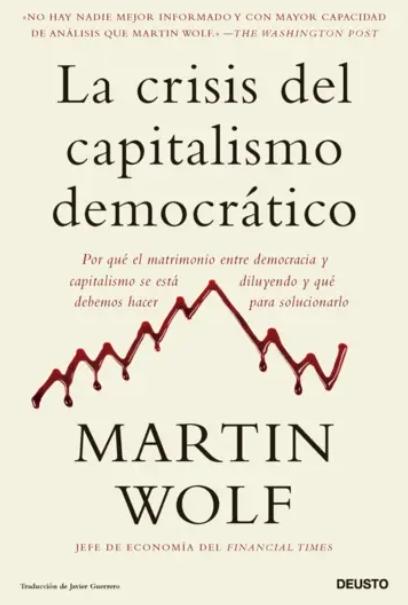 La crisis del capitalismo democrático "Por qué el matrimonio entre democracia y capitalismo se está diluyendo y qué debemos hacer para solucion"