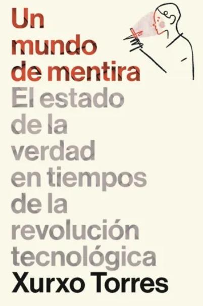 Un mundo de mentira "El estado de la verdad en tiempos de la revolución tecnológica"