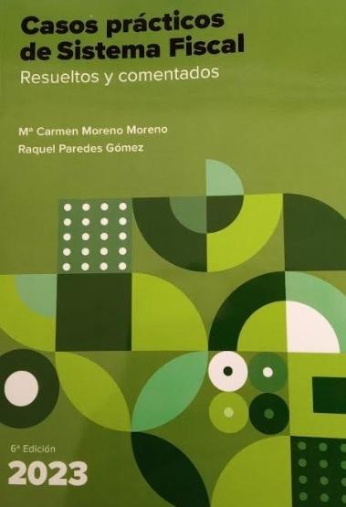 Casos prácticos de Sistema Fiscal 2023 "Resueltos y comentados" Casos prácticos de Sistema Fiscal 2023 "Resueltos y comentados"