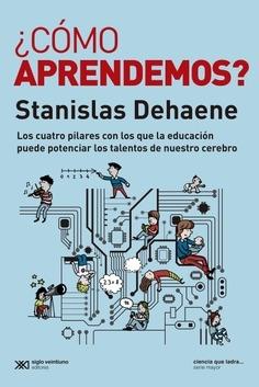 ¿Cómo aprendemos? "Los cuatro pilares con los que la educación puede potenciar los talentos de nuestro cerebro"