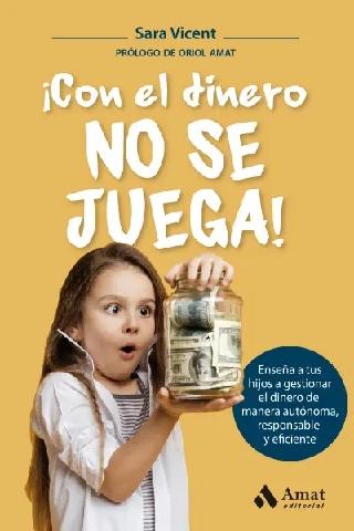 Con el dinero no se juega "Enseña a tus hijos a gestionar el dinero de manera autónoma, responsable y eficiente"