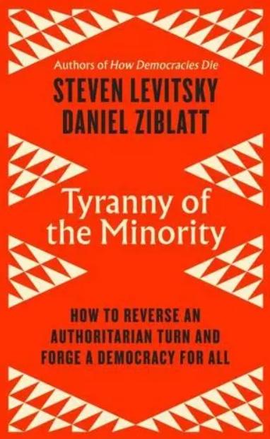 Tyranny of the Minority "How to Reverse an Authoritarian Turn, and Forge a Democracy for All"