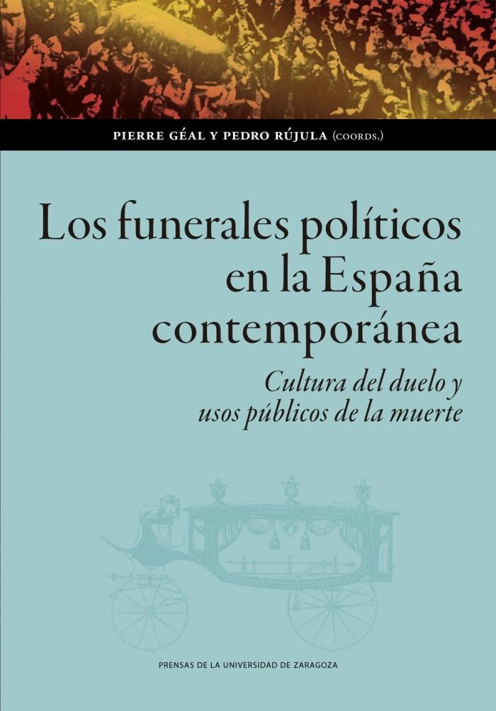 Los funerales políticos en la España contemporánea "Cultura del duelo y usos públicos de la muerte"