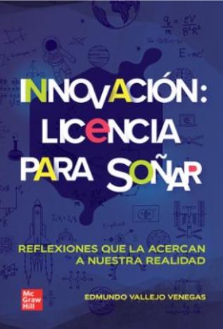 Innovación: licencia para soñar "Reflexiones que la acercan a nuestra realidad"