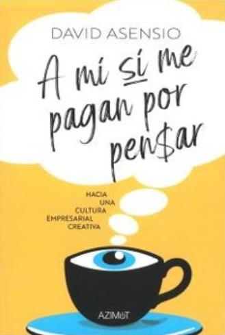 A mí sí me pagan por pensar "Hacia una cultura empresarial creativa"