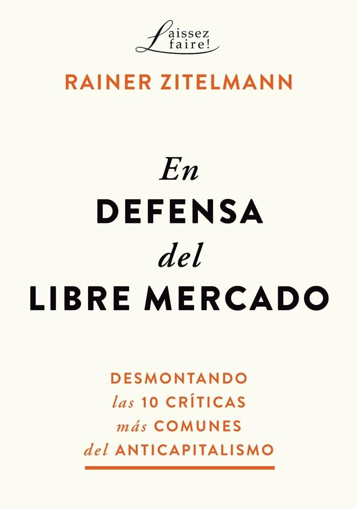 En defensa del libre mercado "Desmontando las 10 críticas más comunes del anticapitalismo"