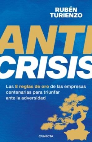 Anticrisis "Las 8 reglas de oro de las empresas centenarias para triunfar ante la adversidad"