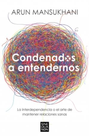 Condenados a entendernos "La interdependencia o el arte de mantener relaciones sanas"