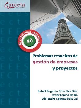 Problemas resueltos de Gestión de Empresas y Proyectos "40 problemas resueltos"