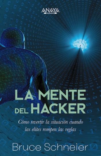 La mente del hacker "Cómo revertir la situación cuando las élites rompen las reglas"