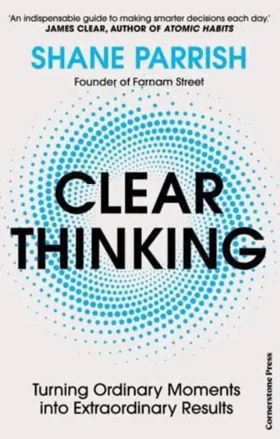 Clear Thinking "Turning Ordinary Moments Into Extraordinary Results"