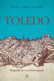 Toledo "Biografía de la ciudad sagrada"