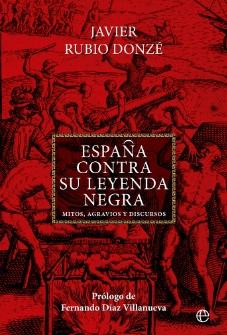 España contra su leyenda negra "Mitos, agravios y discursos"