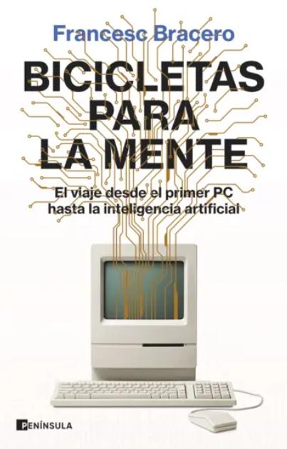 Bicicletas para la mente "El viaje desde el primer PC hasta la inteligencia artificial"