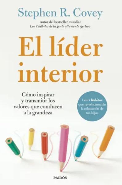 El líder interior "Cómo transmitir e inspirar los valores que conducen a la grandeza"