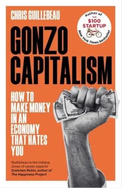 Gonzo Capitalism "How to Make Money in an Economy That Hates You"